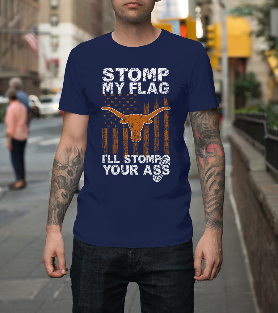 Stomp My Flag I'll Stomp Your Ass Texas Longhorns T-Shirt
