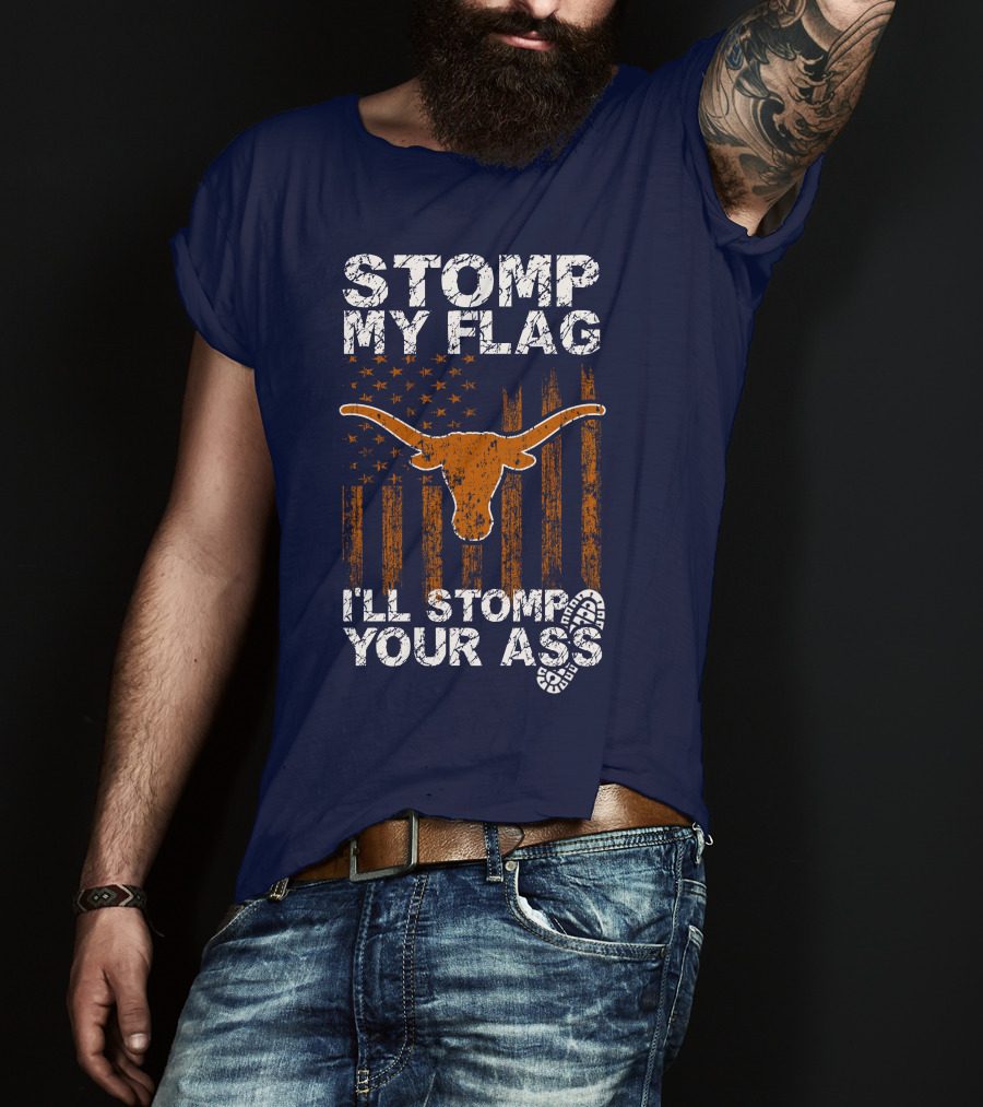Stomp My Flag I'll Stomp Your Ass Texas Longhorns T-Shirt