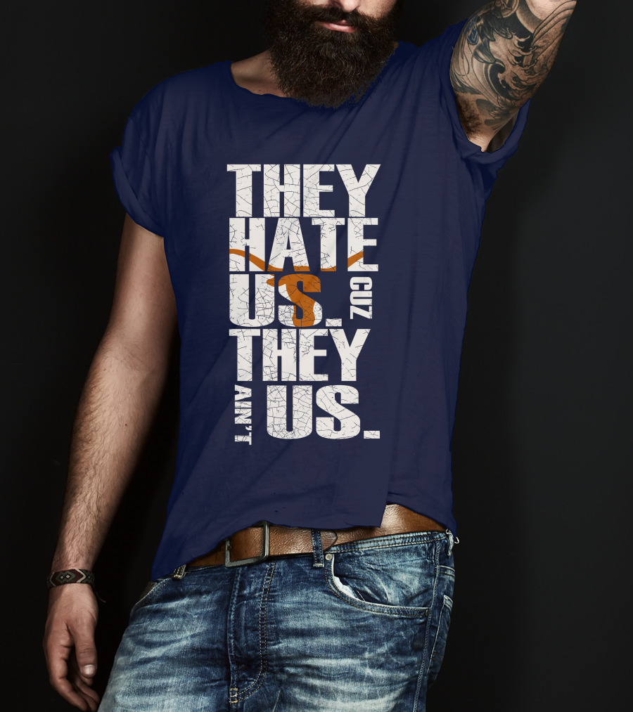 They Hate Us Cuz They Ain't Us Texas Longhorns T-Shirt