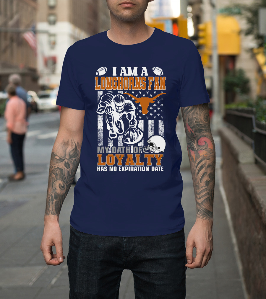I Am A Longhorns Fan My Oath Of Loyalty Has No Expiration Date T-Shirt