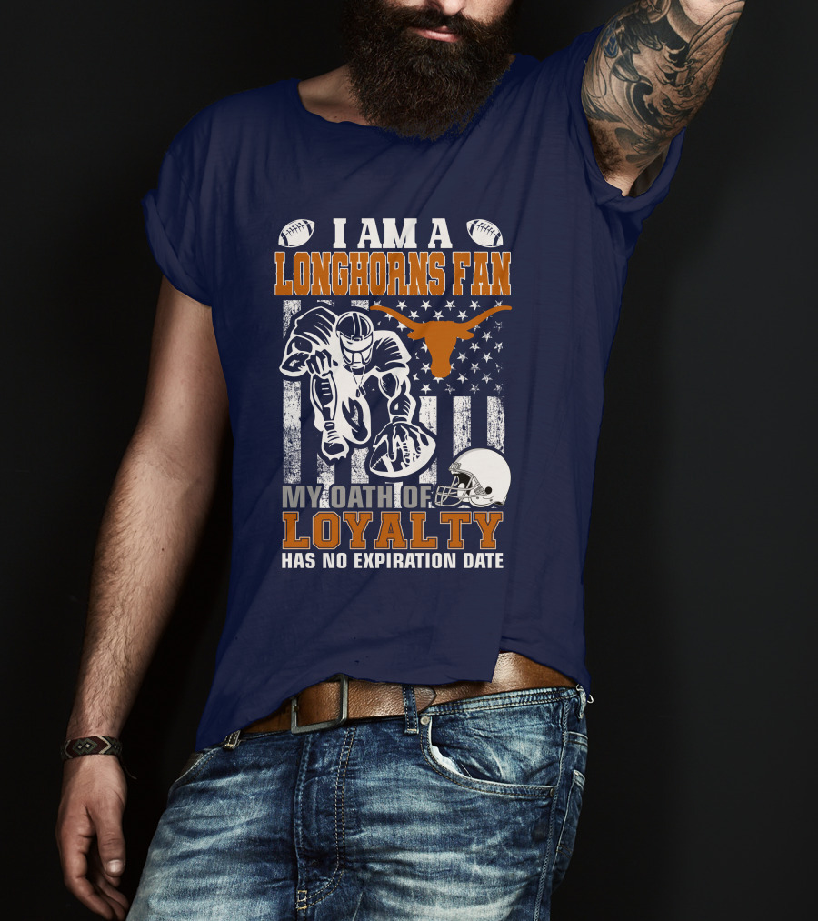 I Am A Longhorns Fan My Oath Of Loyalty Has No Expiration Date T-Shirt