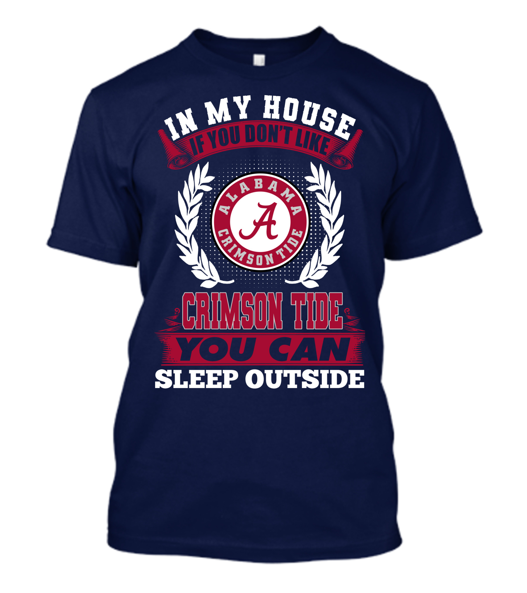 In My House If You Don't Like Alabama Crimson Tide You Can Sleep Outside T-Shirt