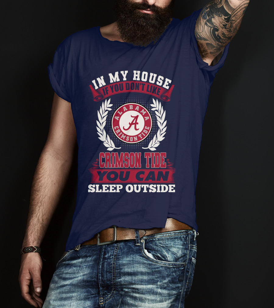 In My House If You Don't Like Alabama Crimson Tide You Can Sleep Outside T-Shirt