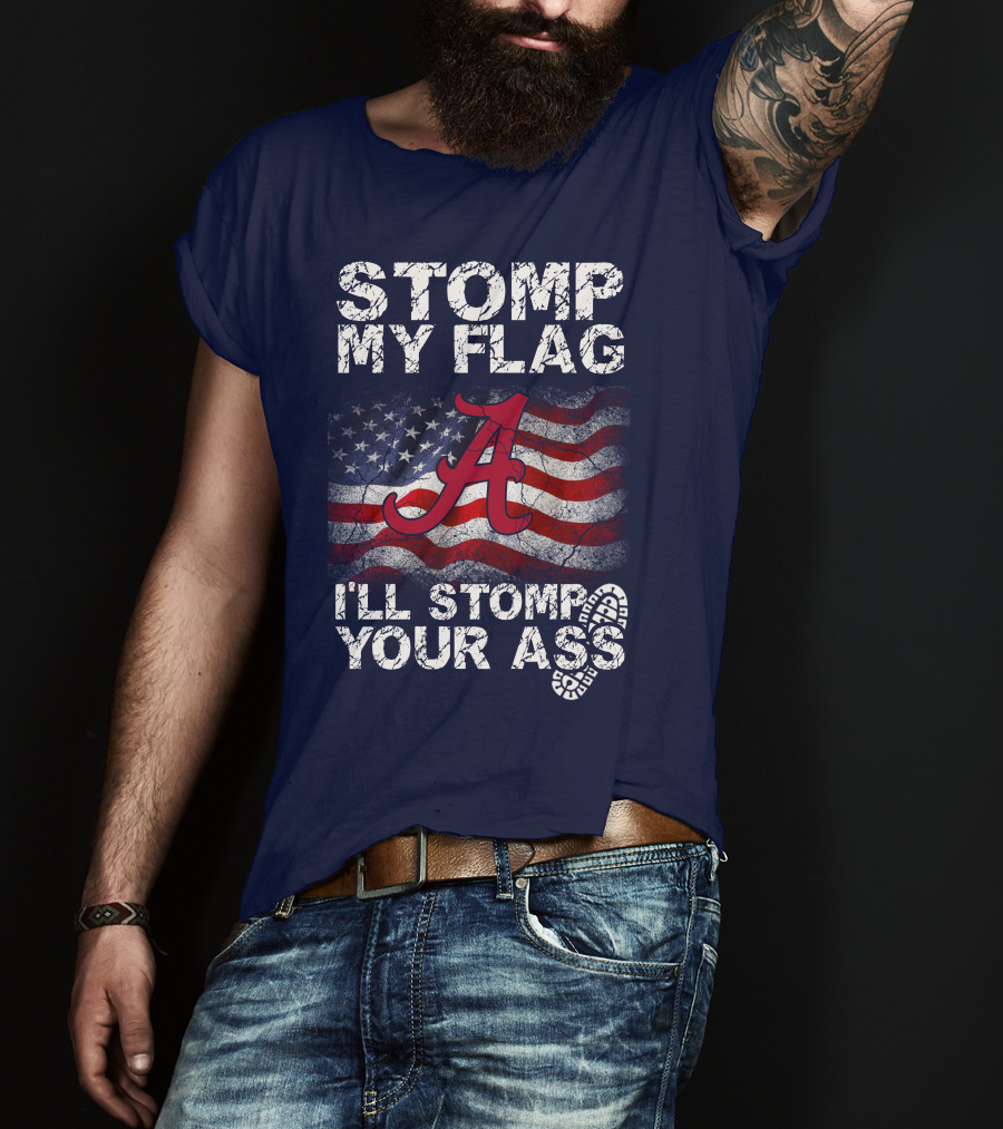 Stomp My Flag Alabama Crimson Tide American Flag Stomp Your Ass T-Shirt