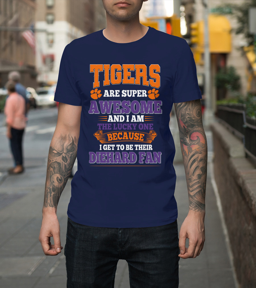 Clemson Tigers Are Super Awesome Diehard Fan T-Shirt