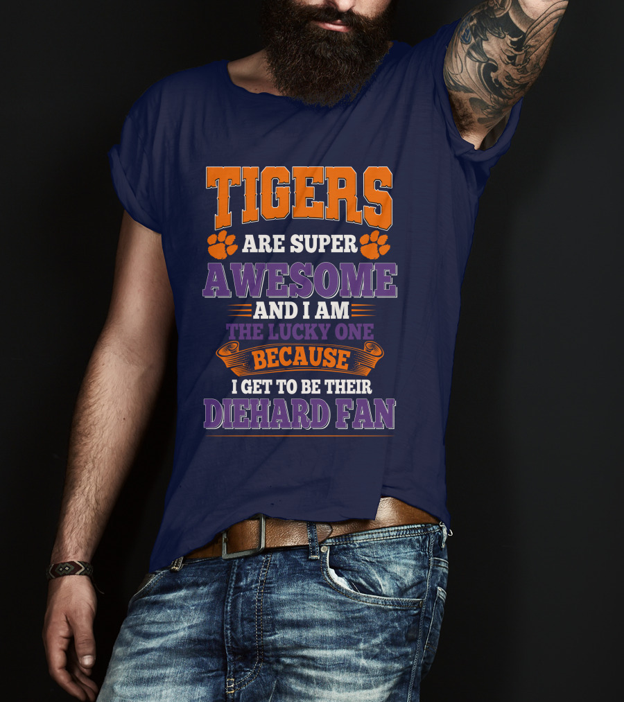 Clemson Tigers Are Super Awesome Diehard Fan T-Shirt