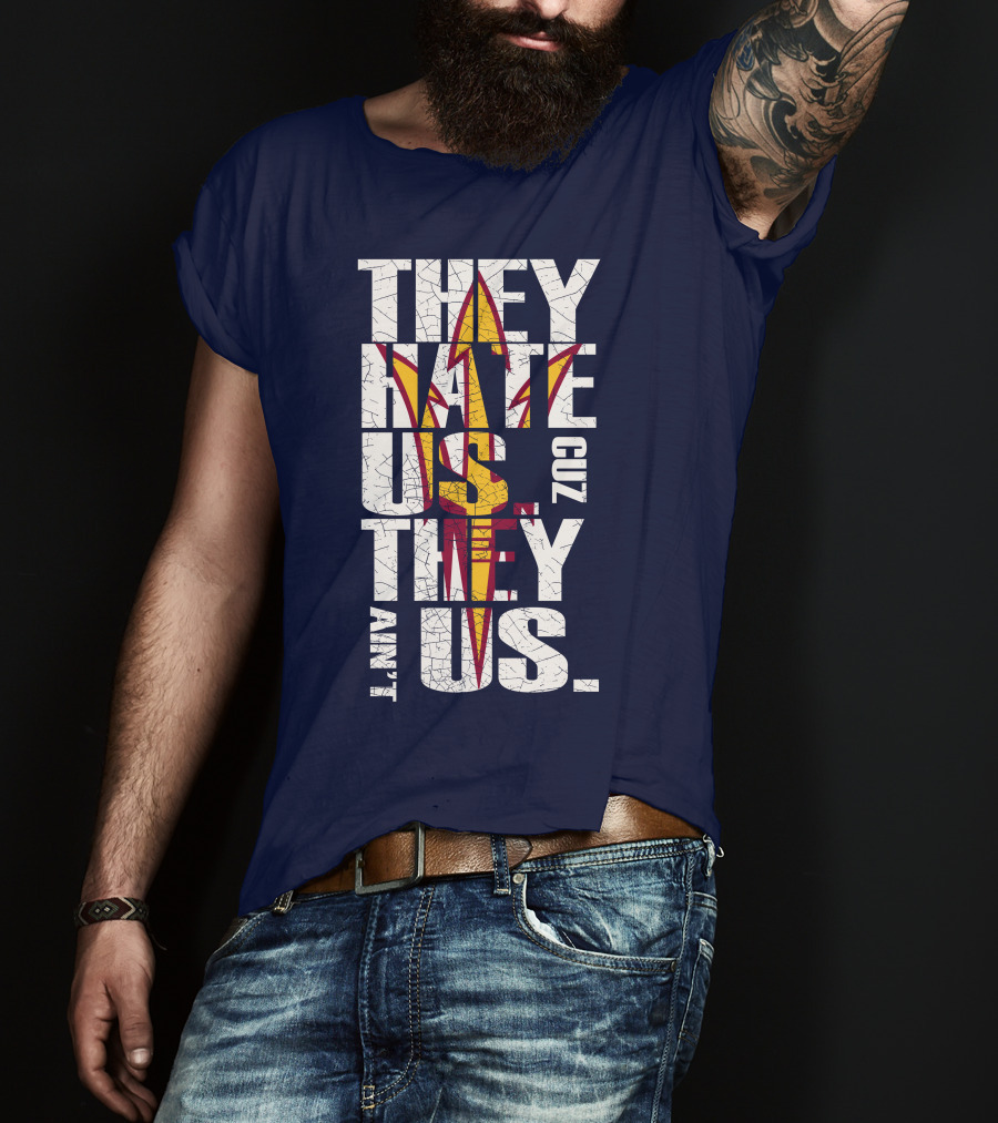 They Hate Us Cuz They Ain't Us Arizona State Sun Devils T-Shirt