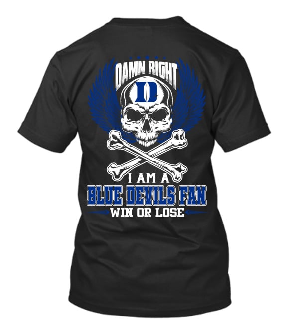 Damn Right I Am A Duke Blue Devils Fan Win Or Lose T-Shirt