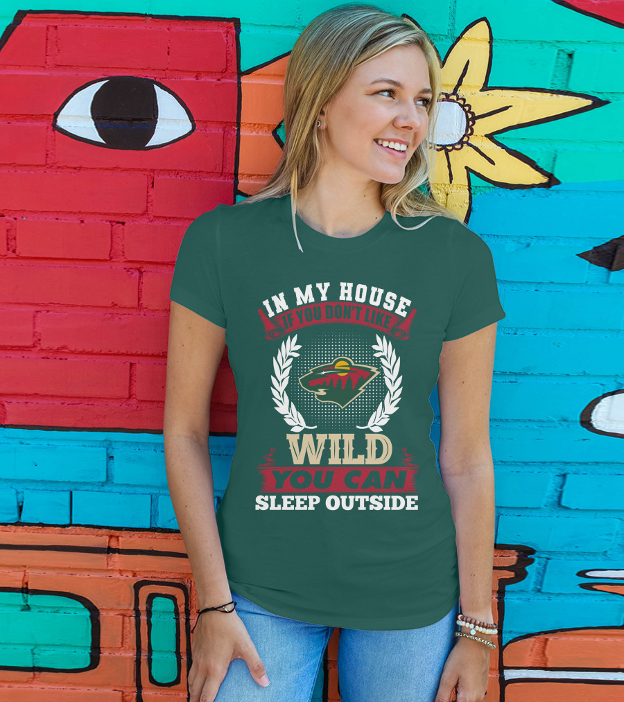 In My House If You Don't Like Minnesota Wild You Can Sleep Outside T-Shirt