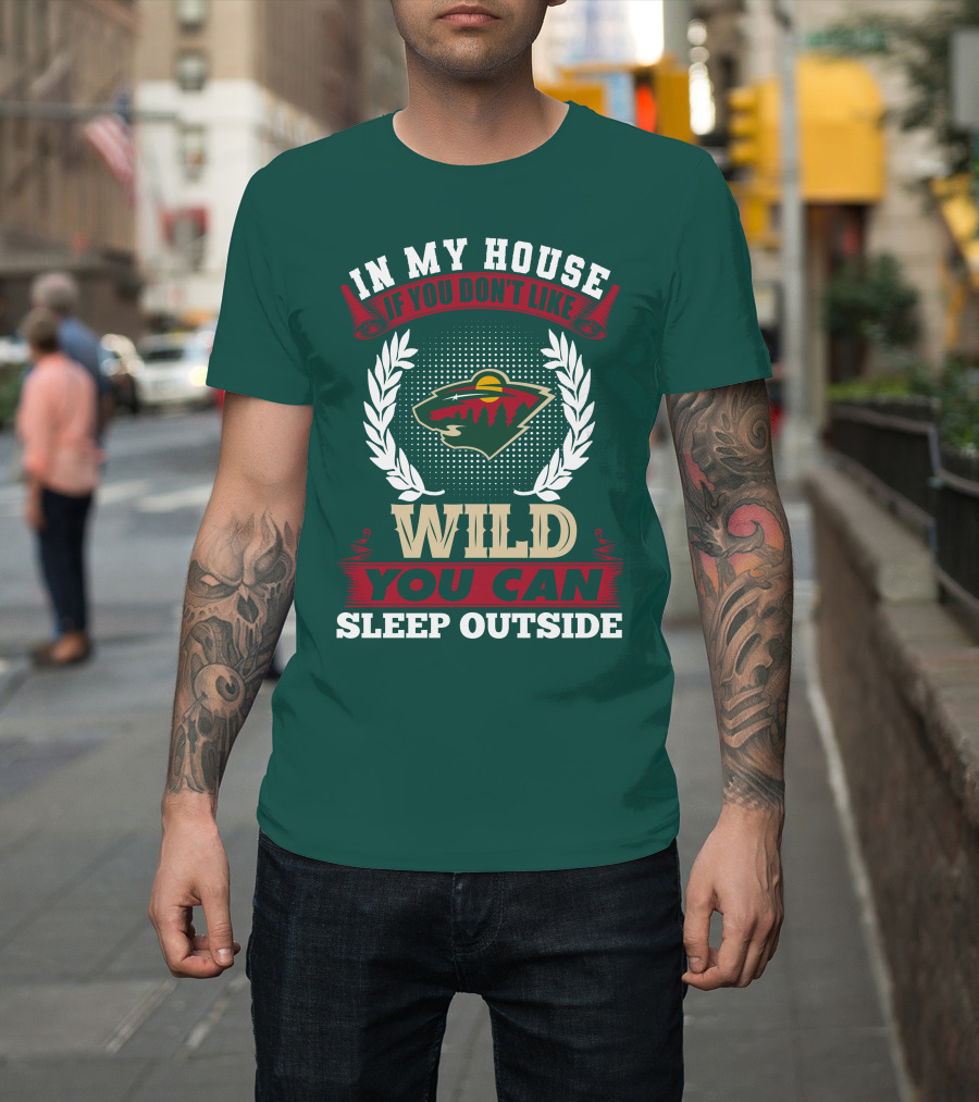 In My House If You Don't Like Minnesota Wild You Can Sleep Outside T-Shirt