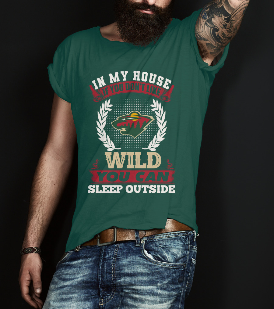 In My House If You Don't Like Minnesota Wild You Can Sleep Outside T-Shirt
