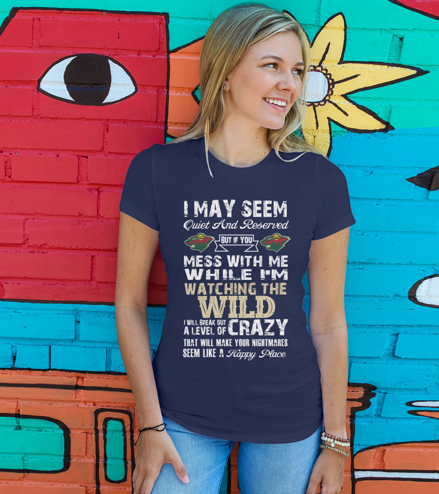 Minnesota Wild Mess With Me While Watching The Wild I Will Break Out Crazy T-Shirt