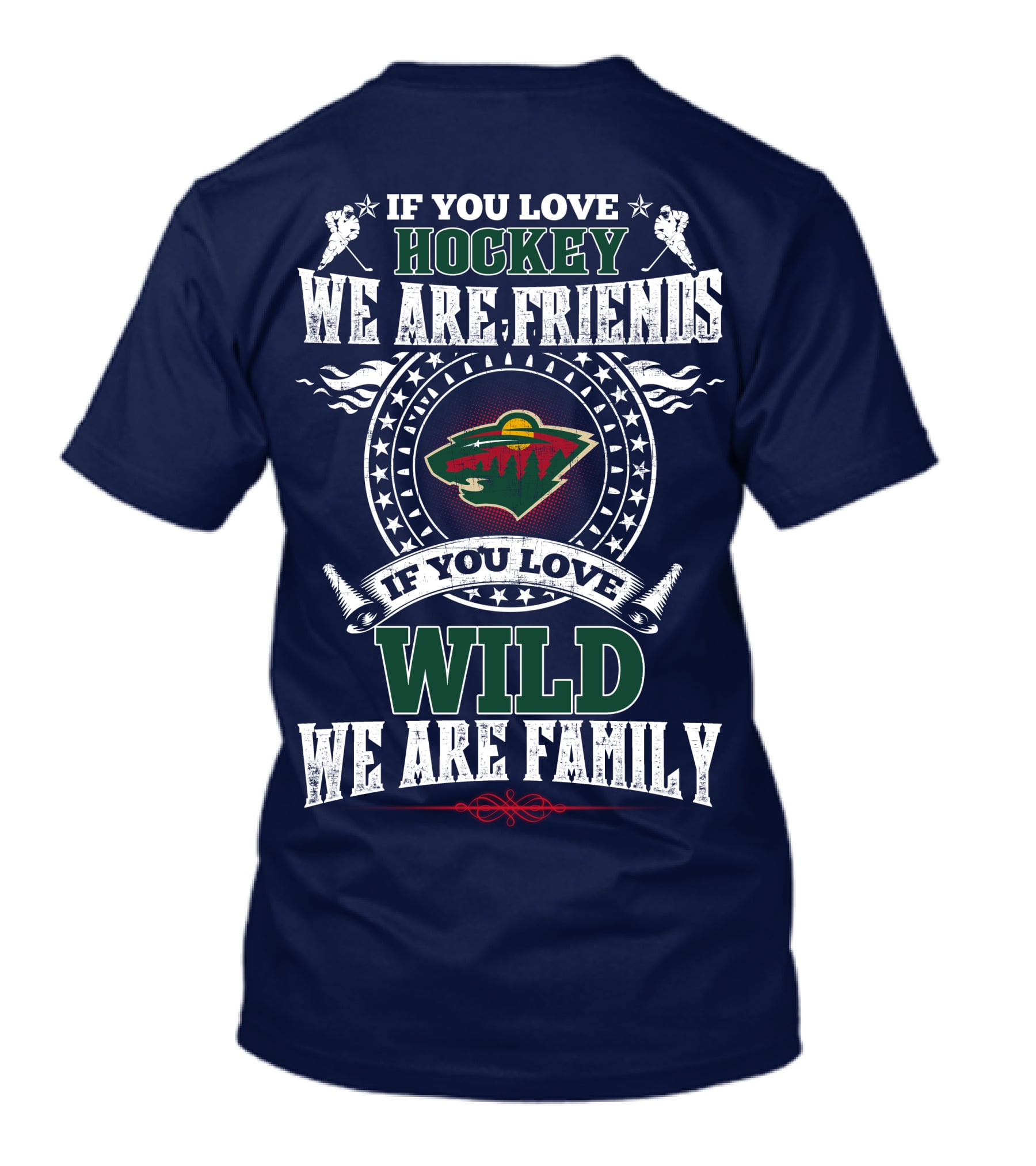 Minnesota Wild If You Love Hockey We Are Friends If You Love Wild We Are Family T-Shirt