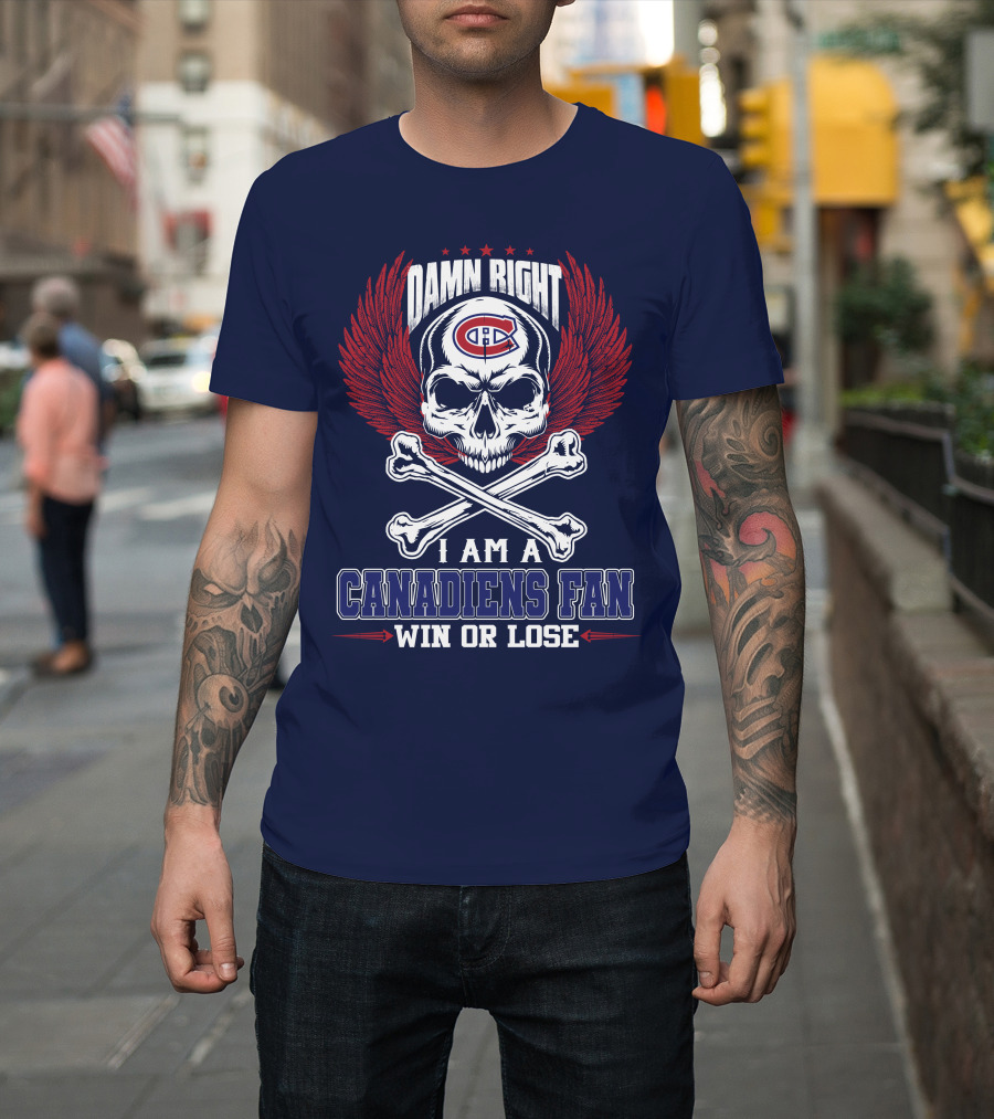 Damn Right I Am A Canadiens Fan Win Or Lose T-Shirt
