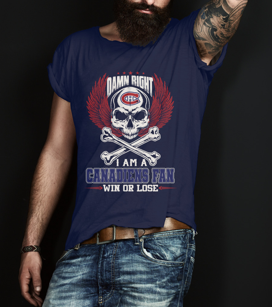 Damn Right I Am A Canadiens Fan Win Or Lose T-Shirt