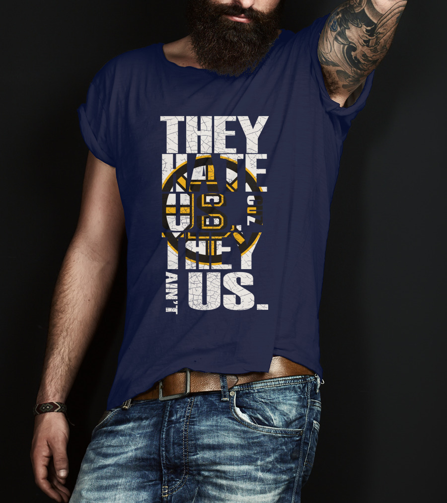 They Hate Us Cause They Ain't Us Boston Bruins T-Shirt