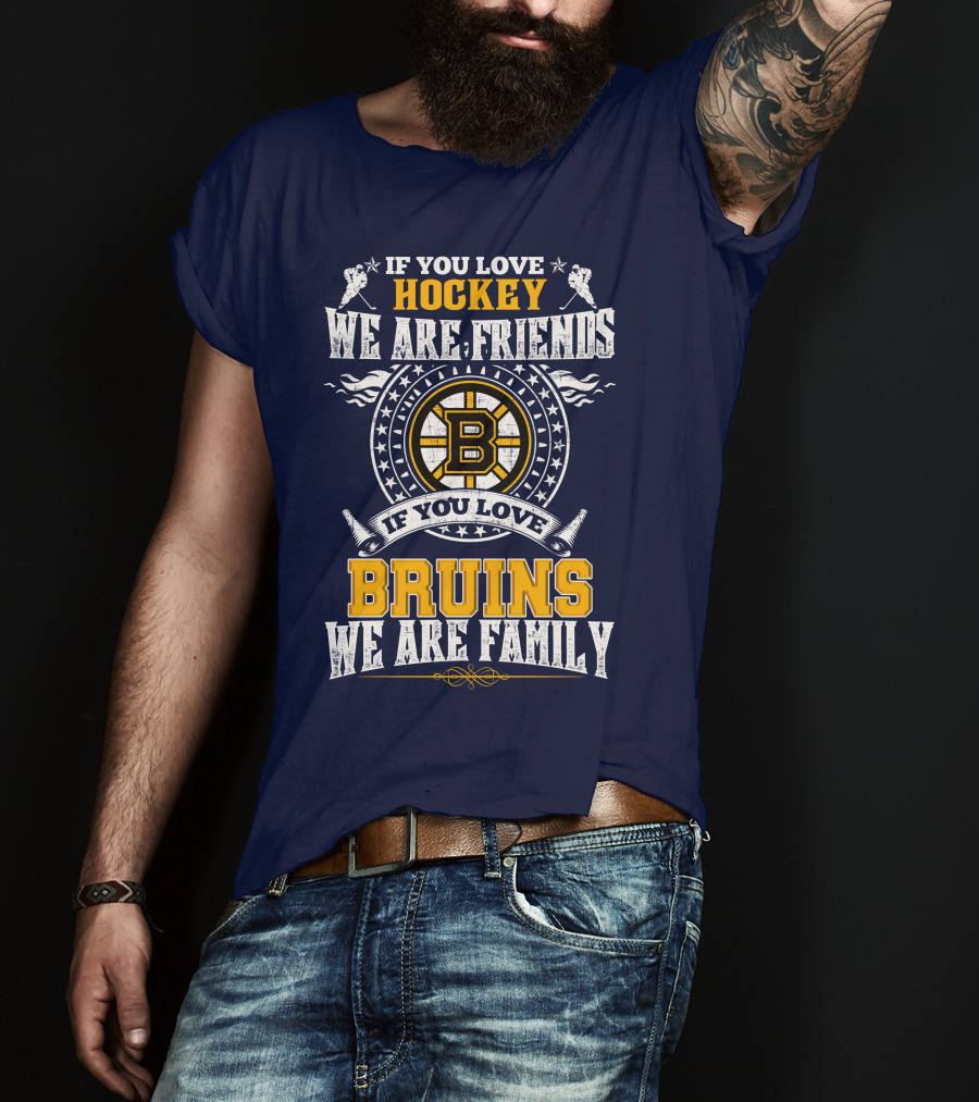If You Love Hockey We Are Friends Bruins We Are Family T-Shirt