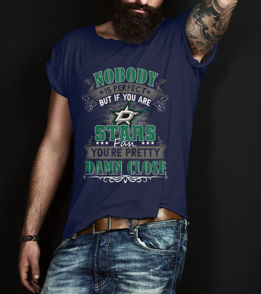 Nobody Is Perfect But If You Are A Dallas Stars Fan You're Pretty Damn Close T-Shirt