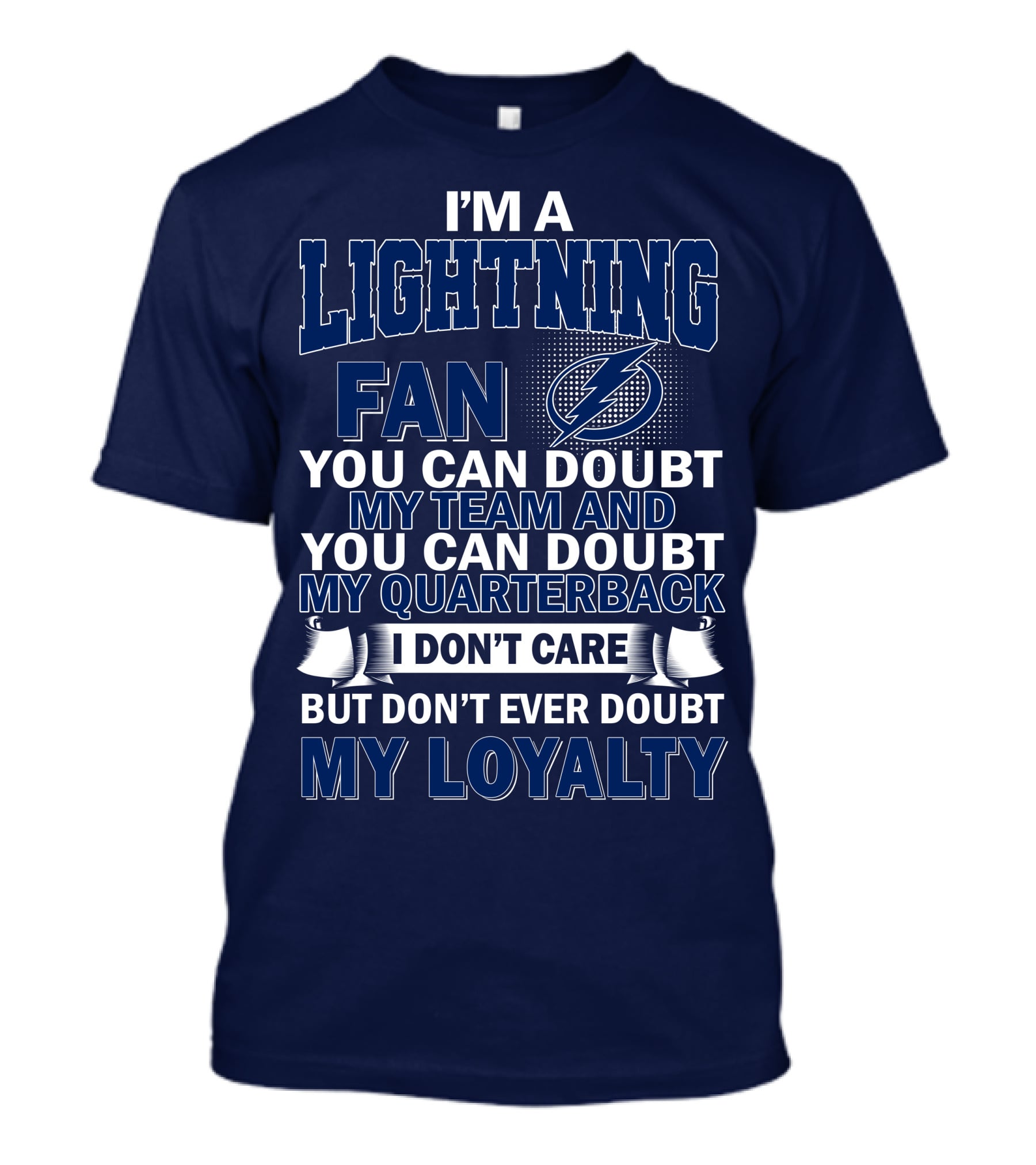I'm A Lightning Fan You Can Doubt My Team Quarterback I Don't Care But Don't Ever Doubt My Loyalty T-Shirt