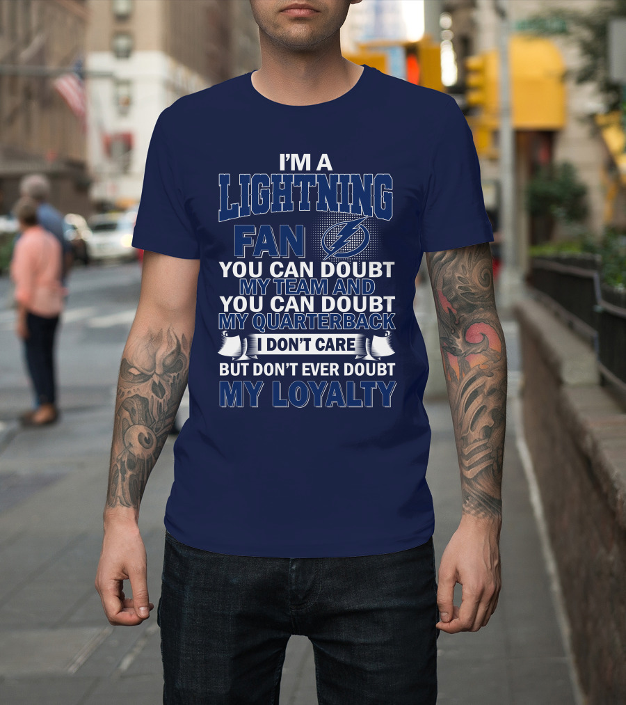 I'm A Lightning Fan You Can Doubt My Team Quarterback I Don't Care But Don't Ever Doubt My Loyalty T-Shirt