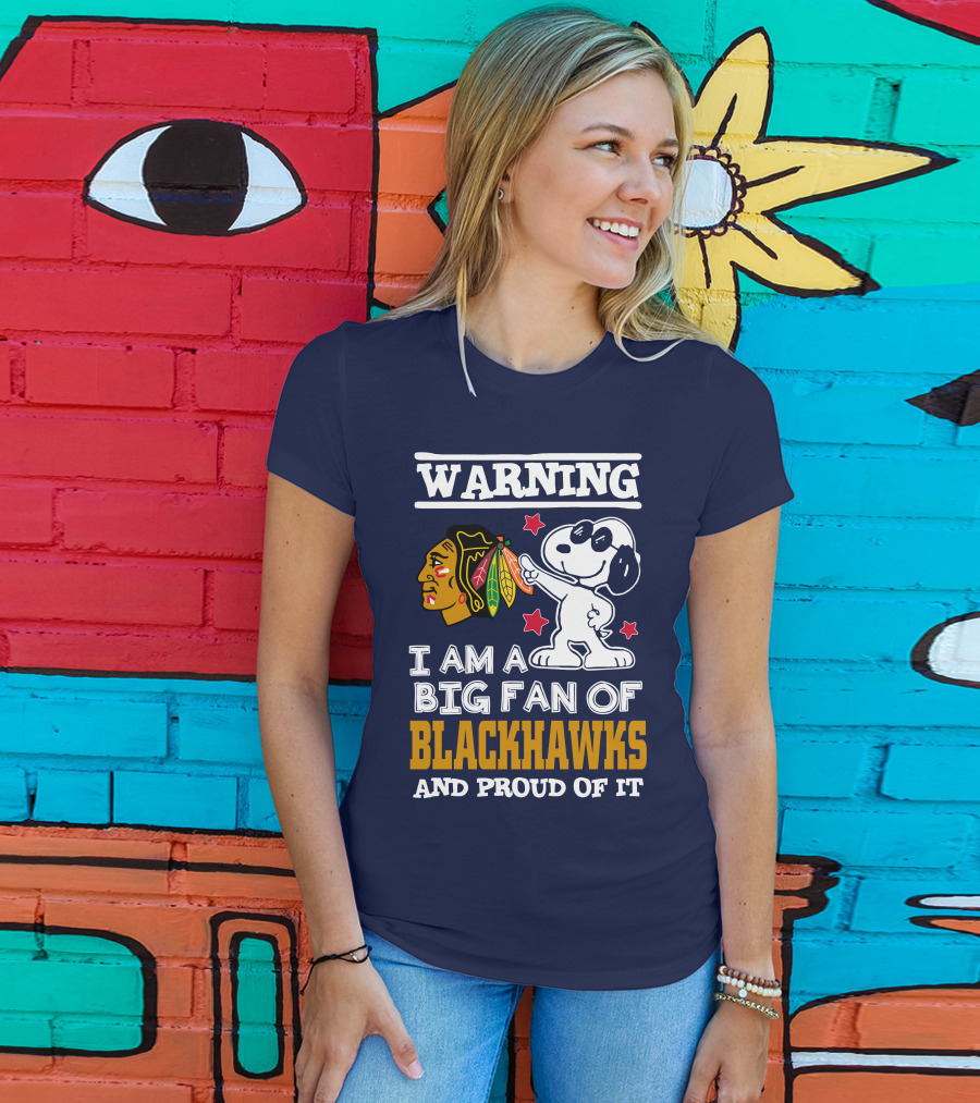 Warning I Am A Big Fan Of Blackhawks And Proud Of It T-Shirt