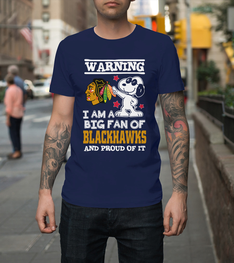 Warning I Am A Big Fan Of Blackhawks And Proud Of It T-Shirt