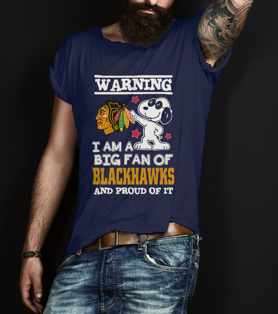 Warning I Am A Big Fan Of Blackhawks And Proud Of It T-Shirt