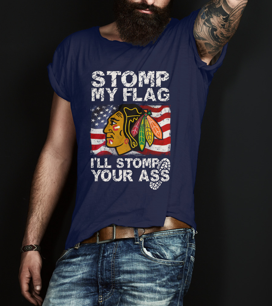 Stomp My Flag I'll Stomp Your Ass Chicago Blackhawks T-Shirt