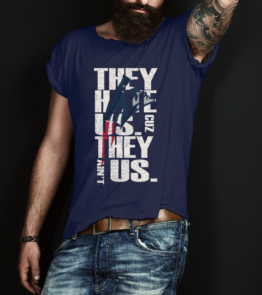 They Hate Us Cuz They Ain't Us New England Patriots T-Shirt