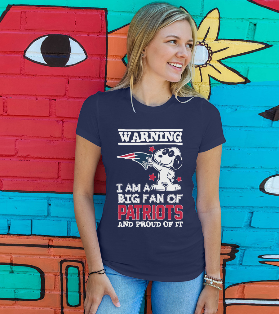 Warning I Am A Big Fan Of New England Patriots And Proud Of It T-Shirt