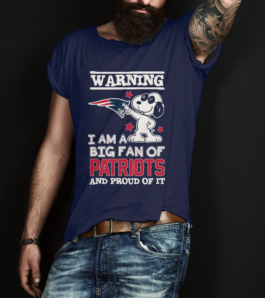 Warning I Am A Big Fan Of New England Patriots And Proud Of It T-Shirt