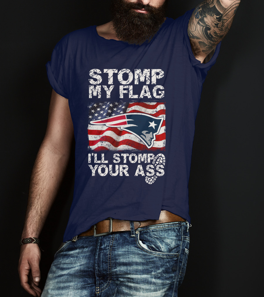 Stomp My Flag New England Patriots I'll Stomp Your Ass T-Shirt