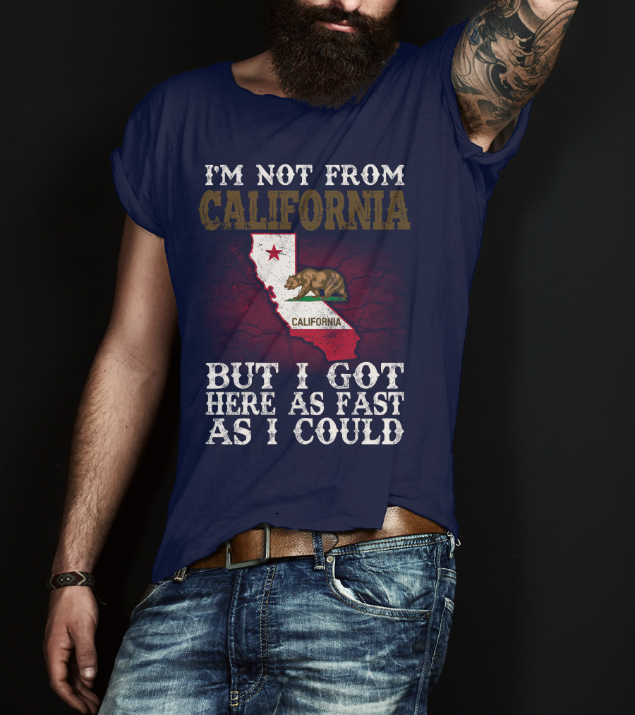 I'm Not From California But I Got Here As Fast As I Could Bear Flag Map T-Shirt
