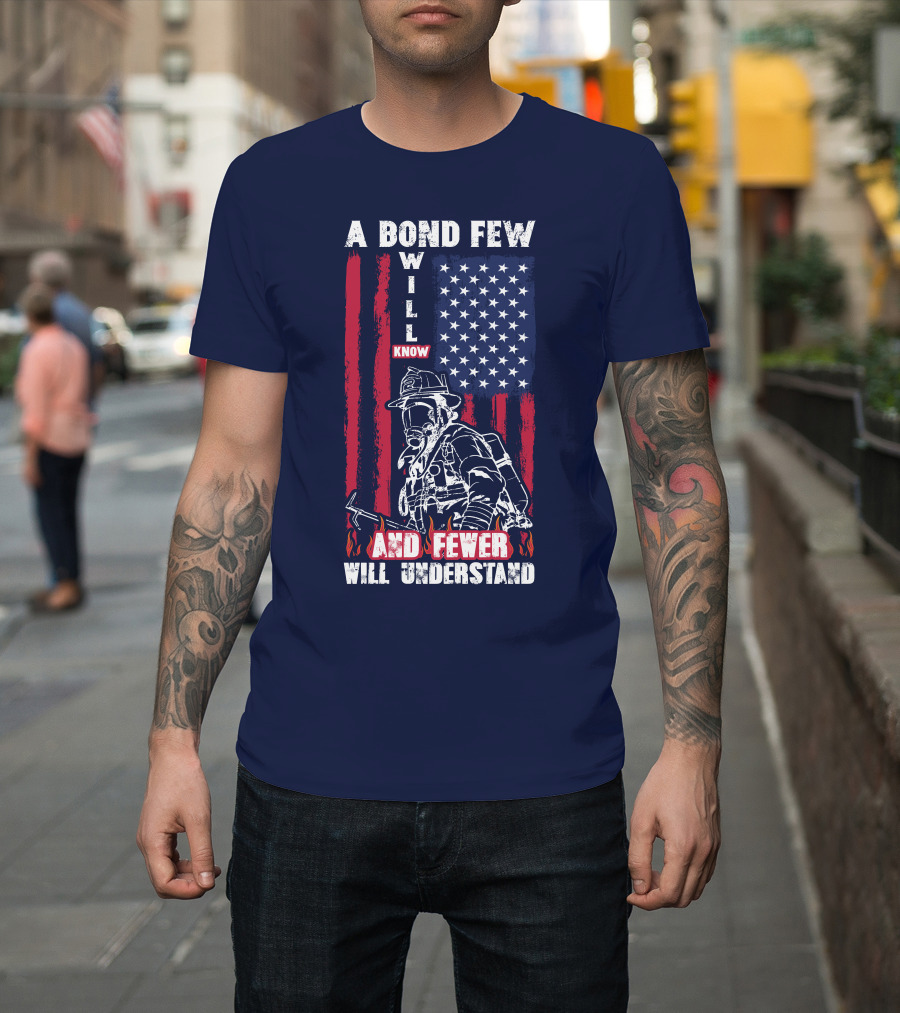 A Bond Few Will Know And Fewer Will Understand Firefighter Flag T-Shirt