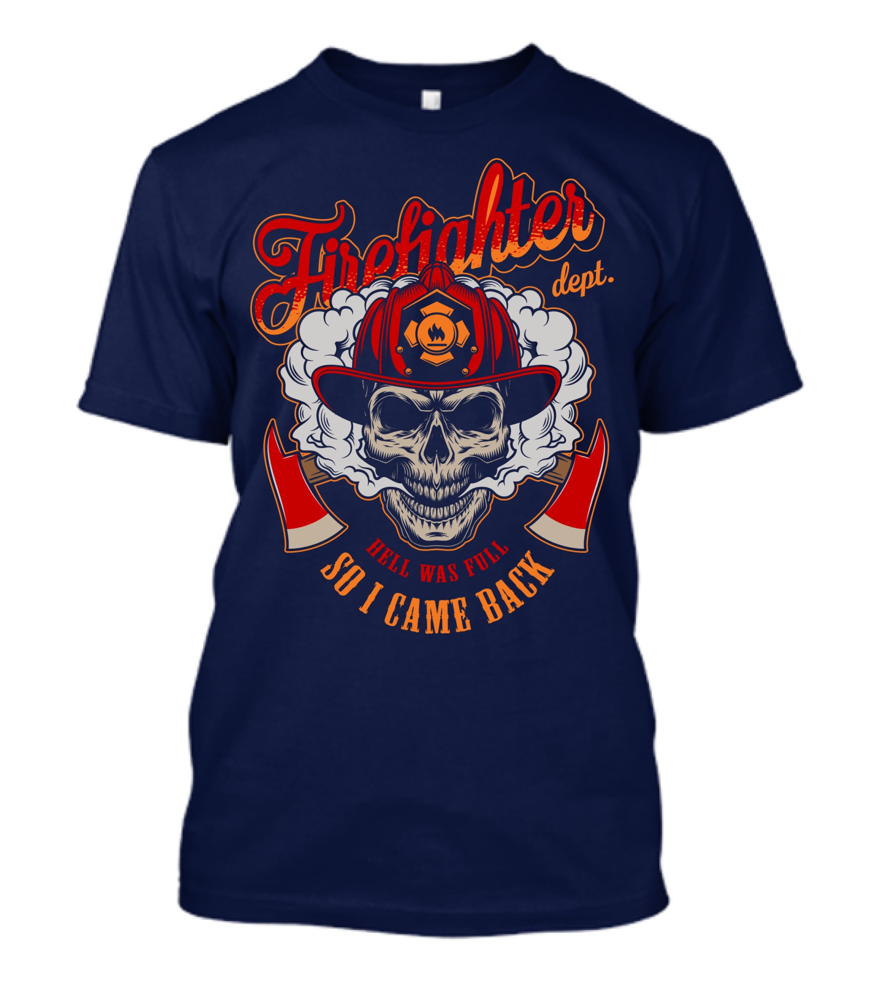 Firefighter Dept Hell Was Full So I Came Back T-Shirt