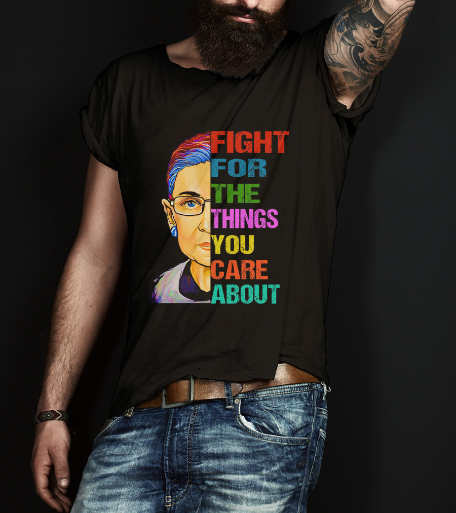 Fight For The Things You Care About T-Shirt