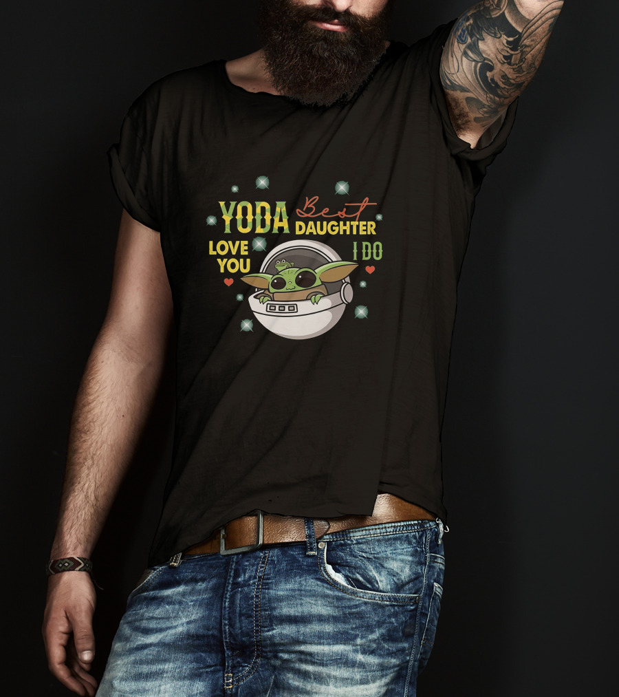 Yoda Best Daughter Love You I Do T-Shirt