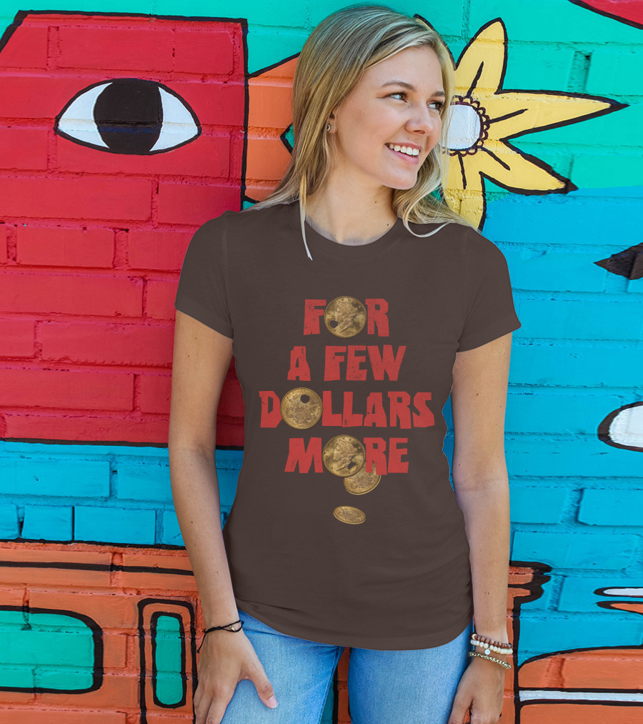 For A Few Dollars More Coins T-Shirt