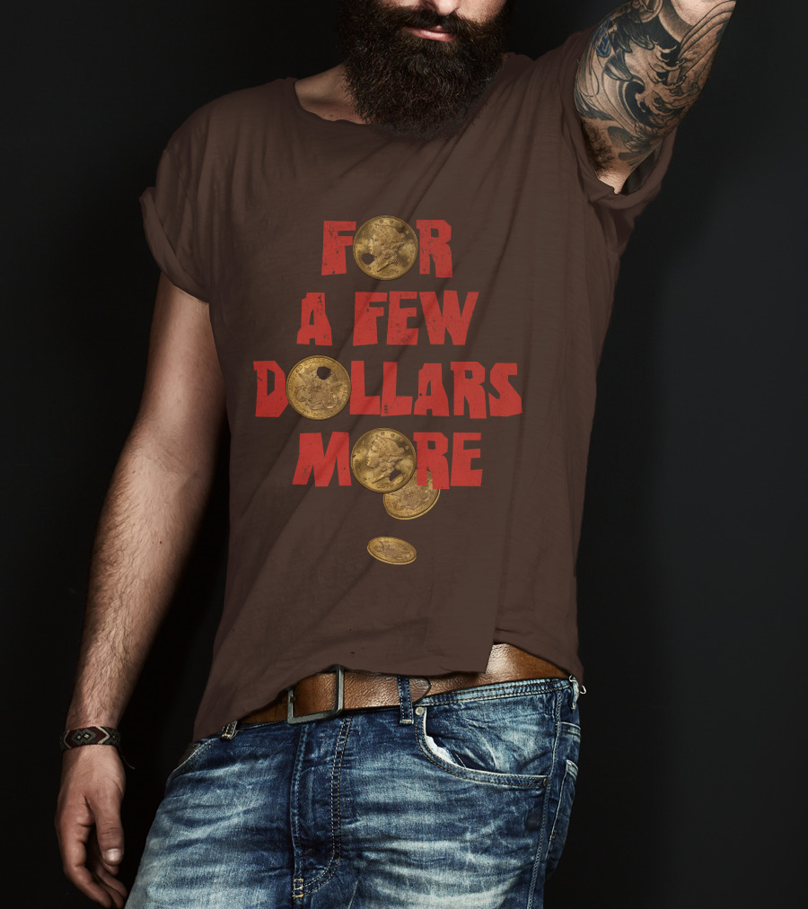For A Few Dollars More Coins T-Shirt