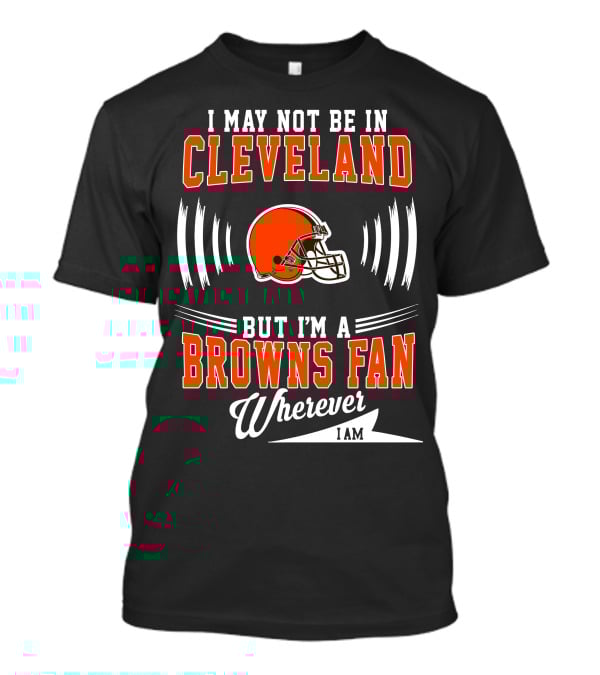 Cleveland Browns Fan Wherever I Am Football Helmet T-Shirt