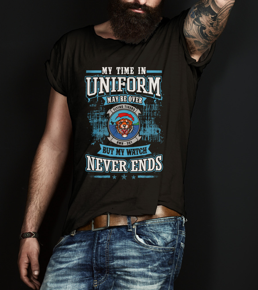 My Time In Uniform May Be Over Flying Tigers HMH 361 But My Watch Never Ends T-Shirt