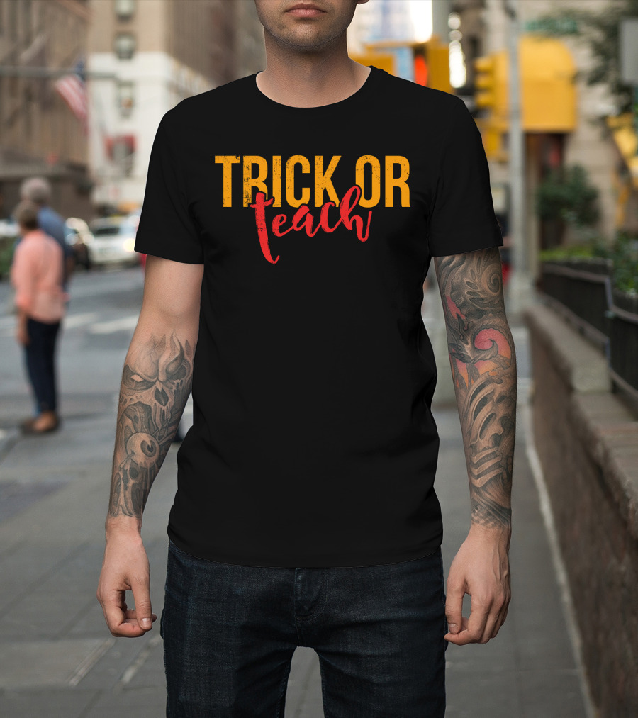 Trick Or Teach Funny Halloween For Teacher T-Shirt