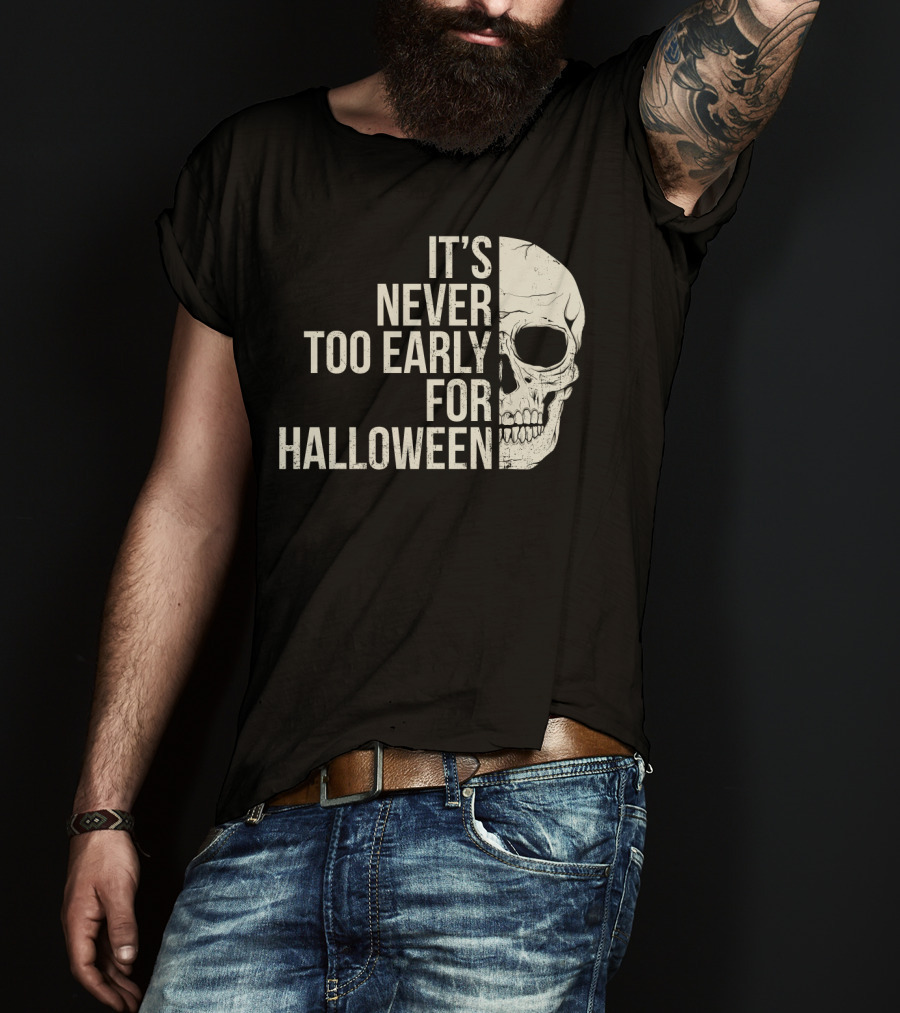 It's Never Too Early For Halloween Skeleton Skull T-Shirt