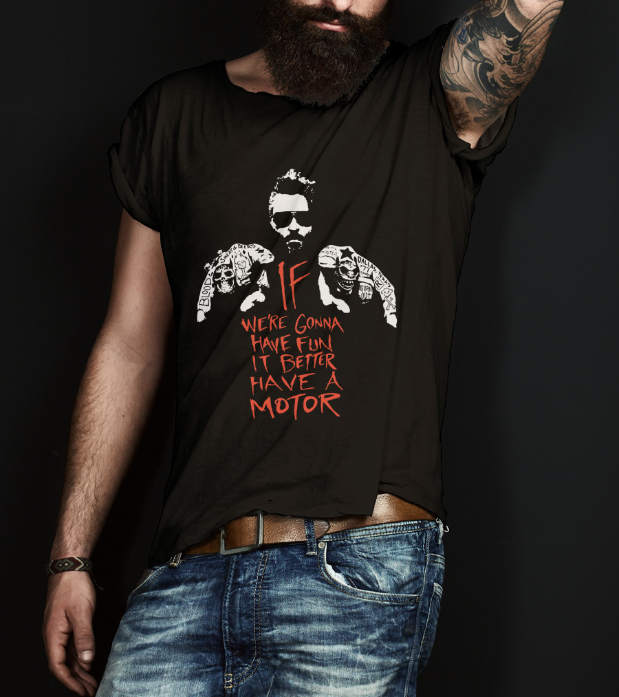 Gas Monkey If We're Gonna Have Fun It Better Have A Motor T-Shirt