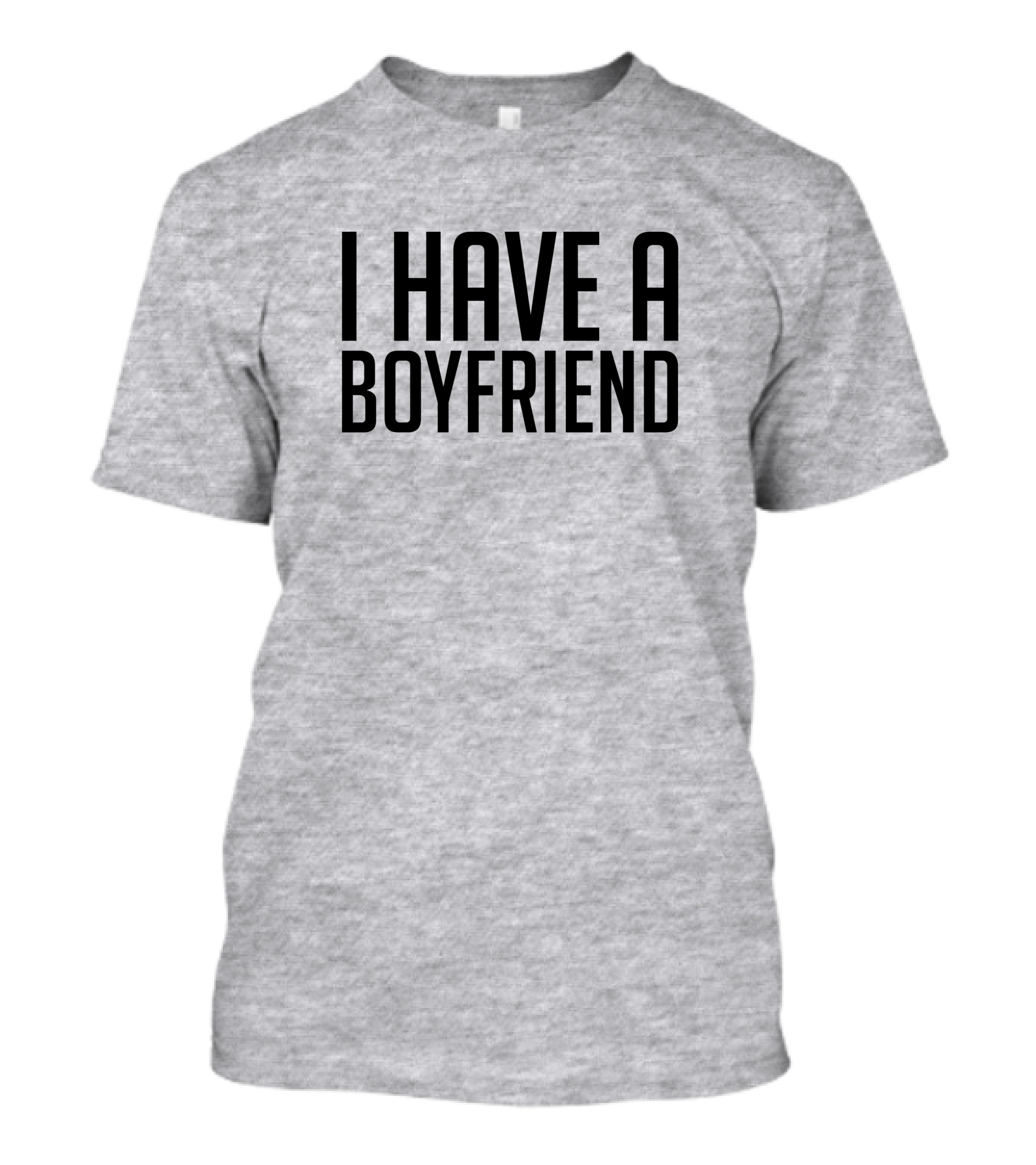 I Have A Boyfriend T-Shirt