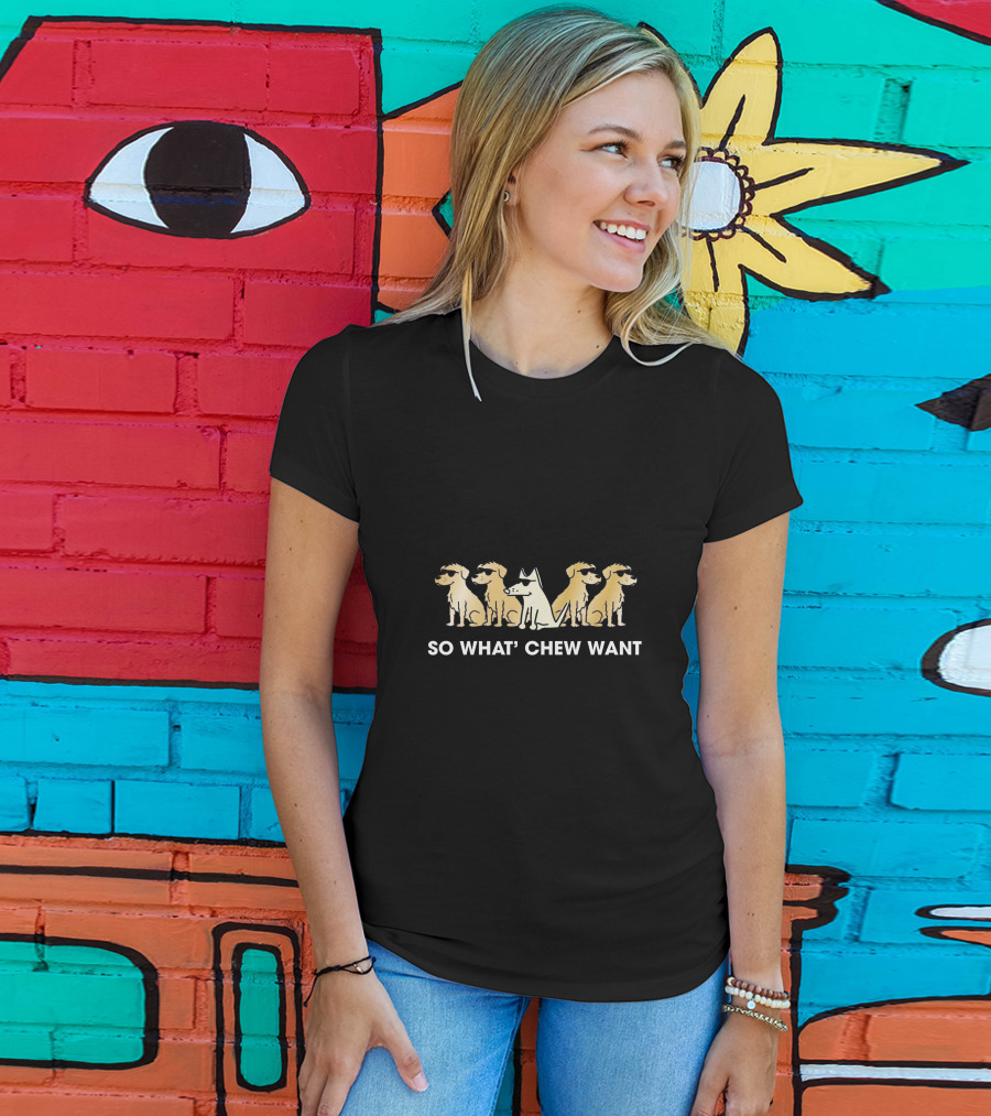 So What' Chew Want Dogs With Sunglasses T-Shirt