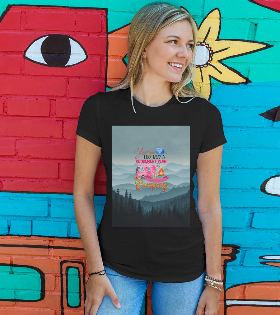 Yes I Do Have A Retirement Plan Camping T-Shirt