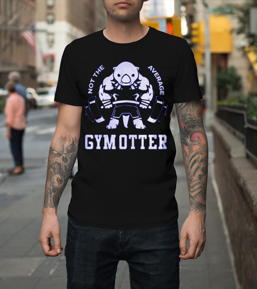 Not The Average Gym Otter Strong Workout Bear Lifting Weights T-Shirt