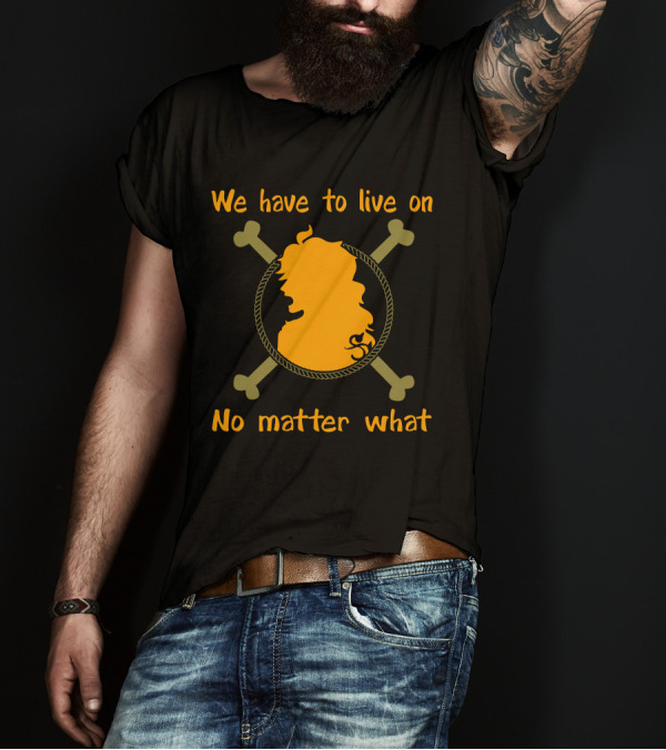 Nami One Piece We Have To Live On No Matter What T-Shirt