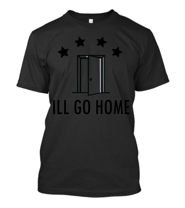 SHANE DAWSON ILL GO HOME EVERYDAY T-Shirt